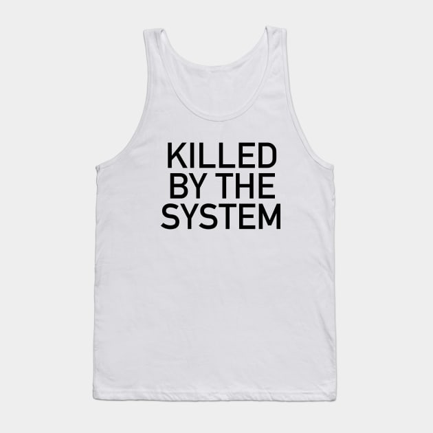 KILLED BY THE SYSTEM Tank Top by TheCosmicTradingPost